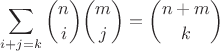 $$\sum\limits_{i+j=k}\binom{n}{i}\binom{m}{j}=\binom{n+m}{k}$$