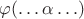 $\varphi(\ldots\alpha\ldots)$