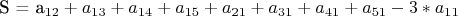 S = a_{12} + a_{13} + a_{14}+a_{15} +a_{21} + a_{31} + a_{41} + a_{51} - 3*a_{11}