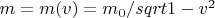 $m=m(v)=m_0/sqrt{1-v^2}$