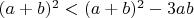 $\[ (a + b)^2 < (a + b)^2 - 3ab \] $