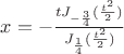 $\[x =  - \frac{{t{J_{ - \frac{3}{4}}}(\frac{{{t^2}}}{2})}}{{{J_{\frac{1}{4}}}(\frac{{{t^2}}}{2})}}\]$