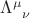 $\Lambda_{\hphantom{\mu}\nu}^{\mu}$
