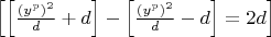 $
\left[ {\left[ {\frac{{\left( {y^p } \right)^2 }}{d} + d} \right] - \left[ {\frac{{\left( {y^p } \right)^2 }}{d} - d} \right] = 2d} \right]
$