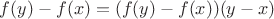$f(y) - f(x) = (f(y) - f(x))(y - x)$