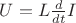 $U=L\frac{d}{dt}I$