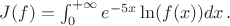 $J(f) = \int_0^{+\infty} e^{-5x} \ln(f(x)) dx \, .$