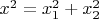 $x^2=x_1^2+x_2^2$
