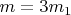 $m=3m_1$