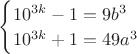 $\begin{cases} 10^{3k}-1=9b^3\\10^{3k}+1=49a^3 \end{cases}$