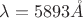 $\lambda=5893\mathring{A}$