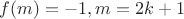 $f(m)=-1,m=2k+1$