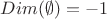 $Dim (\emptyset)=-1$