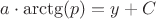 $a\cdot \arctg (p)=y+C$