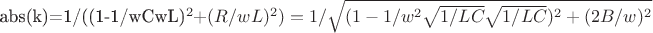 $

abs(k)=1/((1-1/wCwL)^2+(R/wL)^2)=1/\sqrt{(1-1/w^2\sqrt{1/LC}\sqrt{1/LC})^2+(2B/w)^2}$