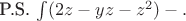 P.S. \int (2z - yz - z^2) - определенный интеграл.