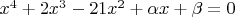 $x^4+2x^3-21x^2+\alpha x+\beta=0$