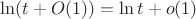 $\ln(t + O(1)) = \ln t + o(1)$