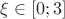 $\xi \in [0;3]$