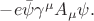 $-e\bar{\psi}\gamma^\mu A_\mu\psi.$