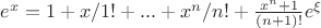 $e^x=1+x/1!+...+x^n/n!+\frac{x^n+1}{(n+1)!}e^\xi$