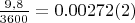 $\frac{9,8}{3600} = 0.00272(2)$
