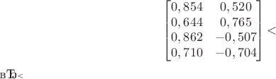 $$
\begin{bmatrix}
0,854 & 0,520 \\
0,644 & 0,765 \\
0,862 & -0,507 \\
0,710 & -0,704 
\end{bmatrix}
 ​$$​