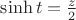$\sinh t = \frac z 2$