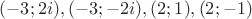 $(-3;2i), (-3;-2i), (2;1), (2;-1)$