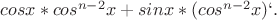 $cosx*cos^{n-2}x + sinx*(cos^{n-2}x)`.$