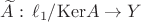 $\widetilde A:\,\ell_1/{\rm{Ker}}A\to Y$ $\widetilde A:\,\ell_1/{\rm{Ker}}A\to Y$