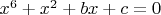 $x^6 + x^2 + b x + c = 0 $