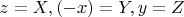 $z = X, (-x) = Y, y = Z$