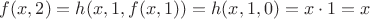$f(x,2)=h(x,1,f(x,1))=h(x,1,0)=x\cdot1=x$