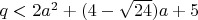 $q<2a^2+(4-\sqrt{24})a+5$