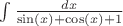 $\int \frac{dx}{\sin(x)+\cos(x)+1}$