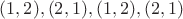 $(1,2),(2,1),(1,2),(2,1)$