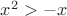 $x^2>-x$