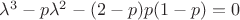 $\lambda^3-p\lambda^2-(2-p)p(1-p)=0$