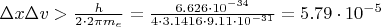 $\Delta x \Delta v > \frac{h}{2\cdot2\pi m_e}=\frac{6.626\cdot10^{-34}}{4\cdot3.1416\cdot9.11\cdot10^{-31}}=5.79\cdot10^{-5}$