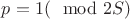 $p = 1(\mod 2S)$