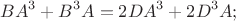 $$BA^3 + B^3A=2DA^3 + 2D^3A;$$