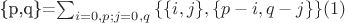 \{p,q\}=\sum_{i=0,p;j=0,q}{\{\{i,j\},\{p-i,q-j\}\}} (1)