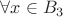 $\forall x\in B_3$ $\forall x\in B_3$