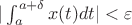 $|\int_a^{a+\delta} x(t)dt|<\varepsilon$