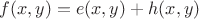 $f(x,y) = e(x,y) + h(x,y)$
