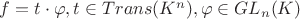 $f = t\cdot\varphi, t \in Trans(K^n), \varphi \in GL_n(K)$