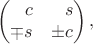 $$\begin{pmatrix}\hphantom{+}c&\hphantom{+}s\\\mp s&\pm c\end{pmatrix},$$