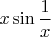 $x\sin\dfrac{1}{x}$