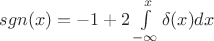 $sgn(x) = -1+ 2 \int \limits_{-\infty}^{x} \delta(x) dx$ $sgn(x) = -1+ 2 \int \limits_{-\infty}^{x} \delta(x) dx$